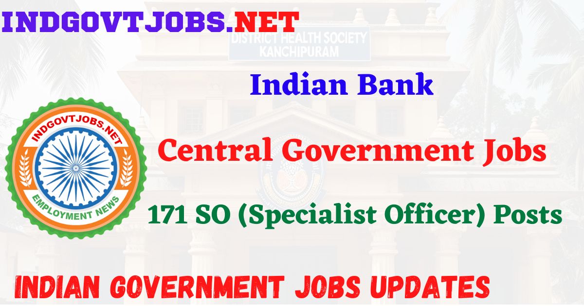 Indian Bank Recruitment 2025 – 171 SO (Specialist Officer) Posts Indgovtjobs