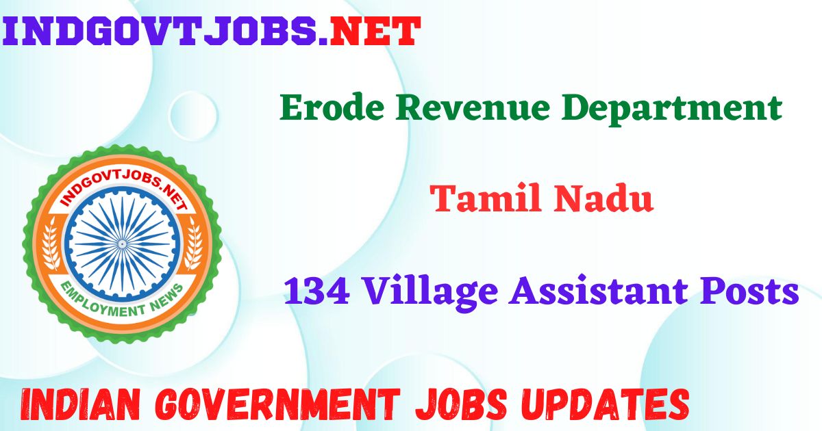 Erode Revenue Department Recruitment 2025 – 134 Village Assistant Posts IndGovtjobs