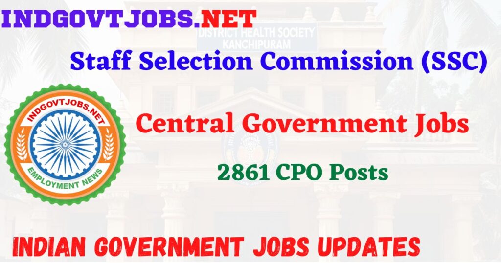 SSC Recruitment 2025 – 2861 CPO Posts IndGovtjobs
