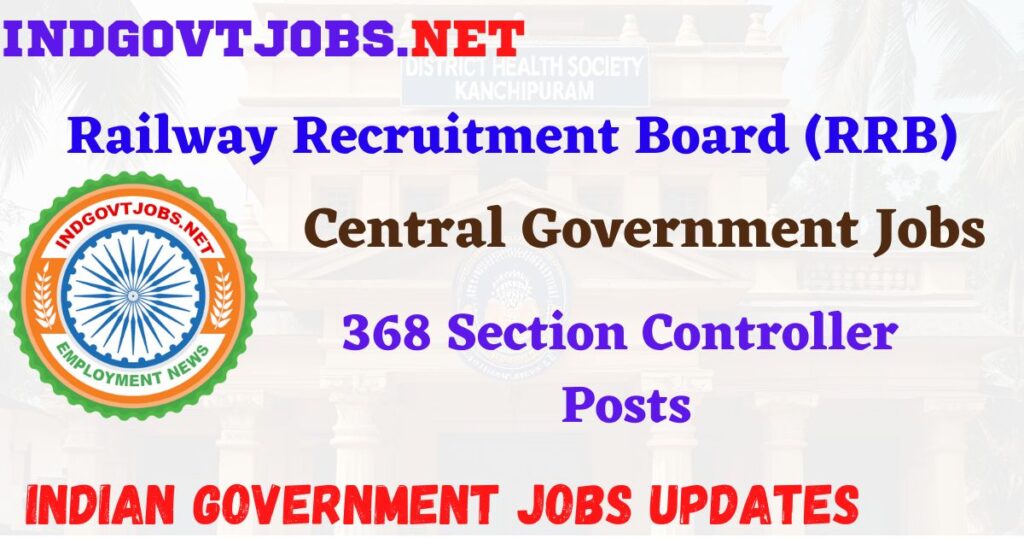 RRB Recruitment 2025 – 368 Section Controller Posts IndGovtjobs
