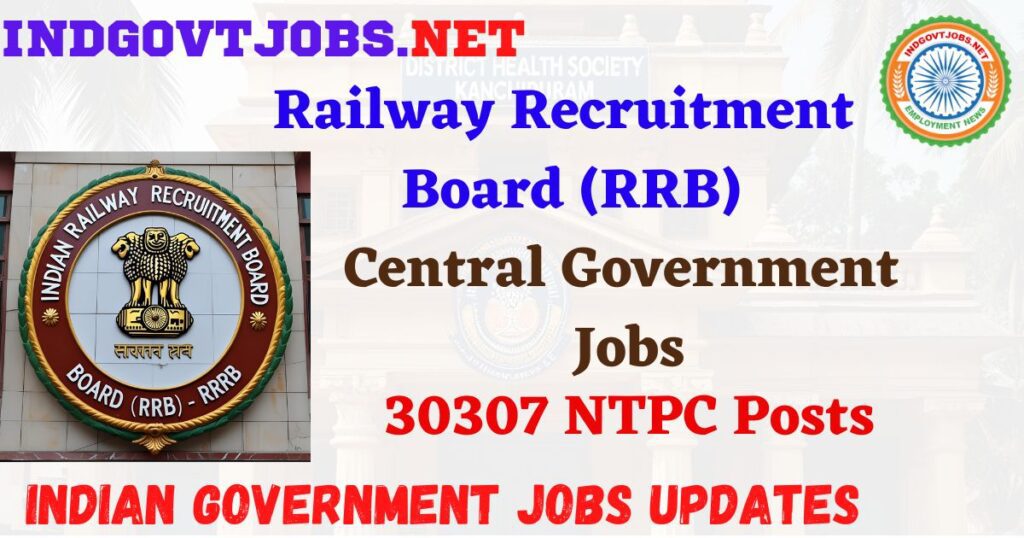 RRB Recruitment 2025 – 30307 NTPC Posts Indgovtjobs