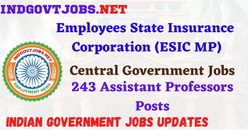 ESIC Recruitment 2025 - 243 Assistant Professors Posts IndGovtjobs