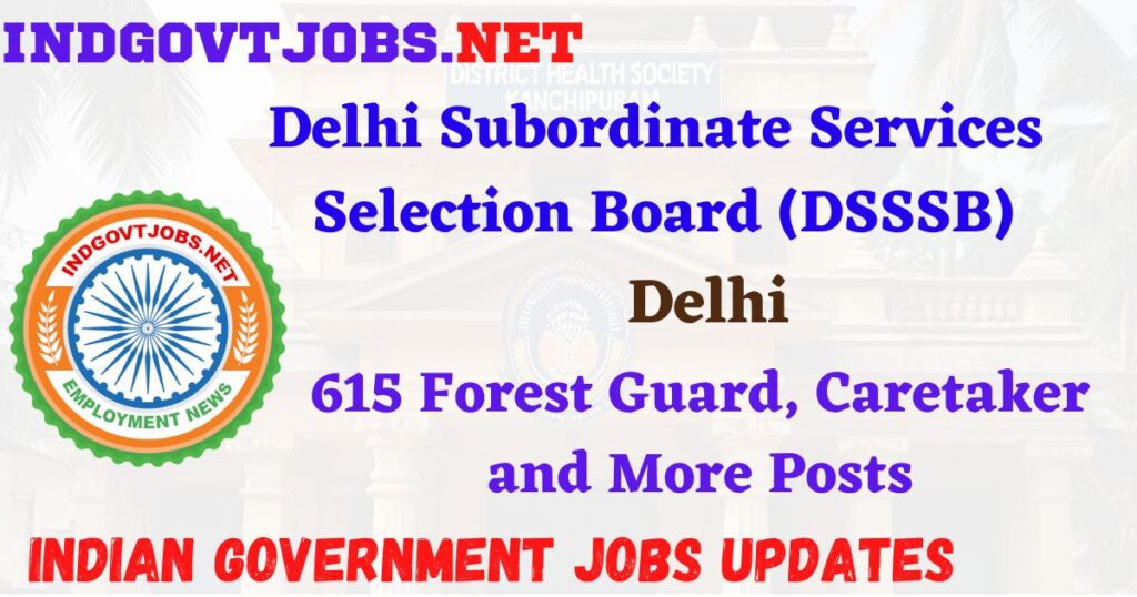 DSSSB Recruitment 2025 - 615 Forest Guard, Caretaker and More Posts IndGovtjobs