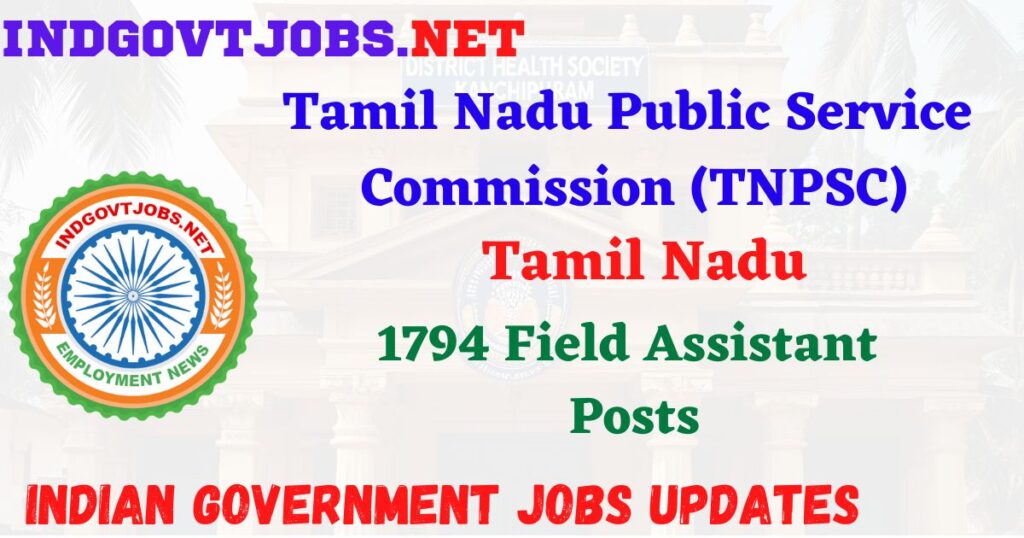 TNPSC Recruitment 2025 – 1794 Field Assistant Posts IndGovtjobs
