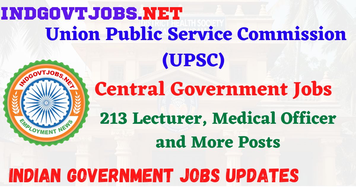 UPSC Recruitment 2025 – 213 Lecturer, Medical Officer and More Posts IndGovtjobs