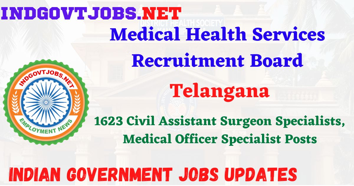 MHSRB Telangana Recruitment 2025 - 1623 Civil Assistant Surgeon Specialists, Medical Officer Specialist Posts IndGovtjobs