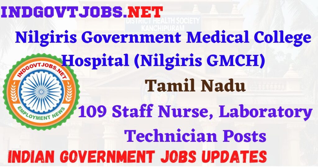Nilgiris GMCH Recruitment 2025 - 109 Staff Nurse, Laboratory Technician Posts IndGovtjobs