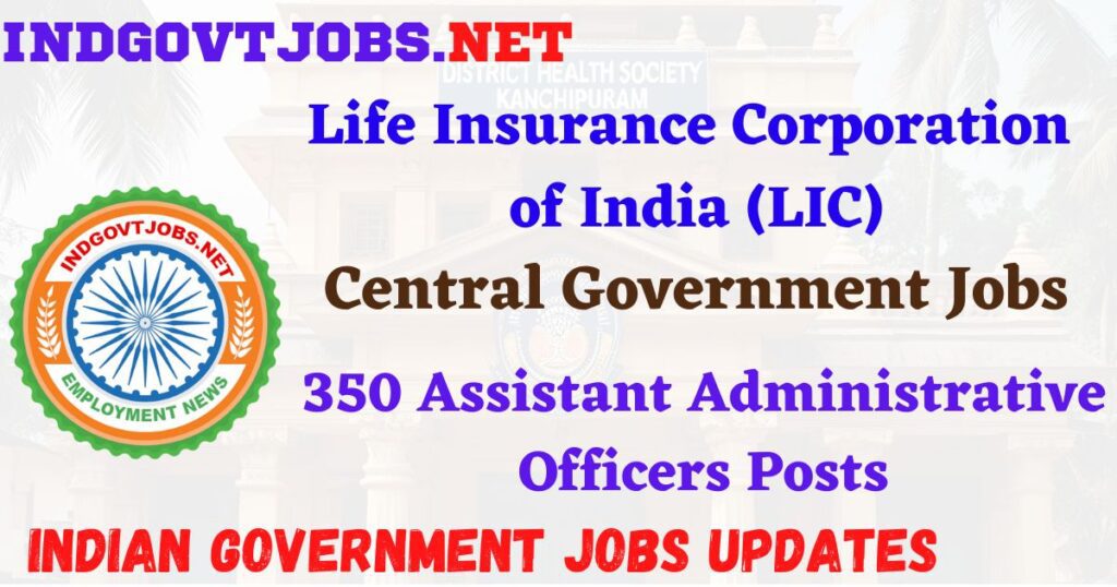 LIC AAO Recruitment 2025 - 350 Assistant Administrative Officers Posts IndGovtjobs
