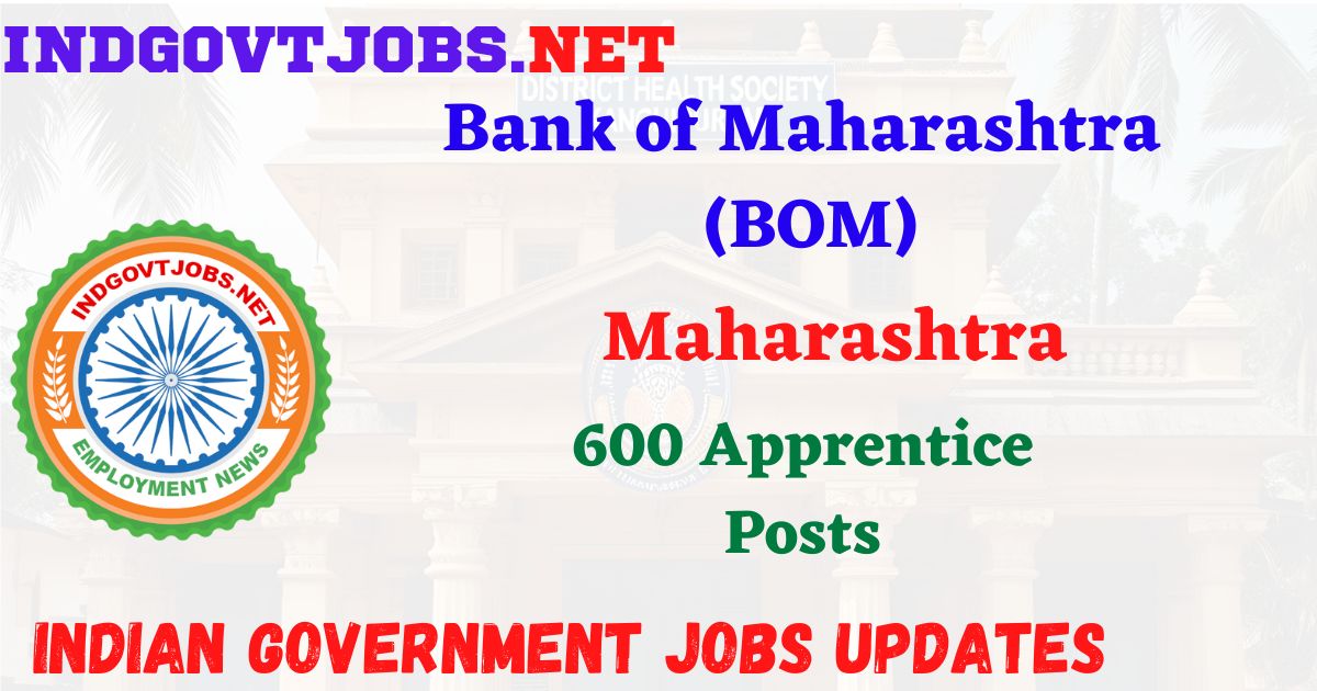Bank of Maharashtra Recruitment 2026 – 600 Apprentice Posts IndGovtjobs