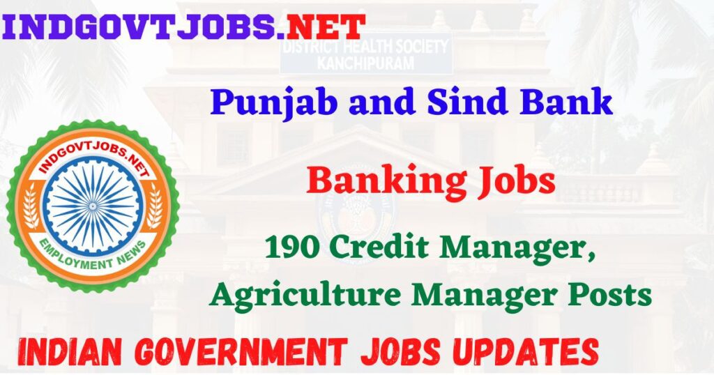 Punjab and Sind Bank Recruitment 2025 – 190 Credit Manager, Agriculture Manager Posts IndGovtjobs
