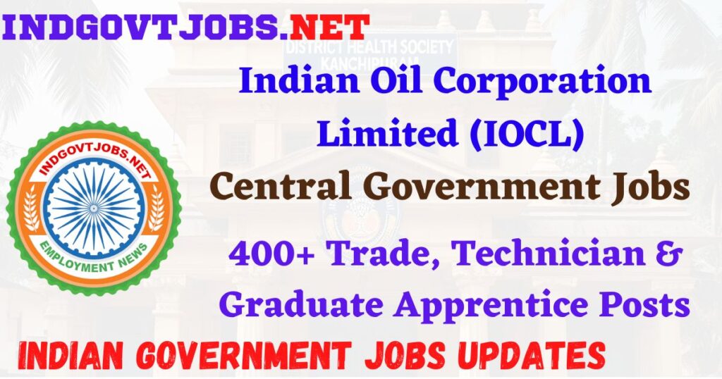 IOCL Recruitment 2025 - 400+ Trade, Technician & Graduate Apprentice Posts IndGovtjobs
