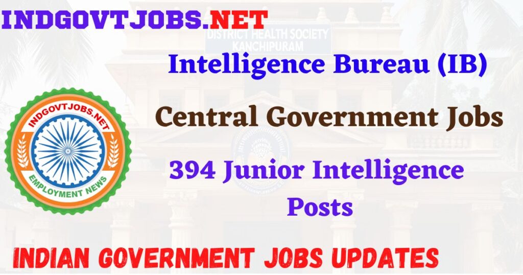 IB Recruitment 2025 – 394 Junior Intelligence Posts IndGovtjobs
