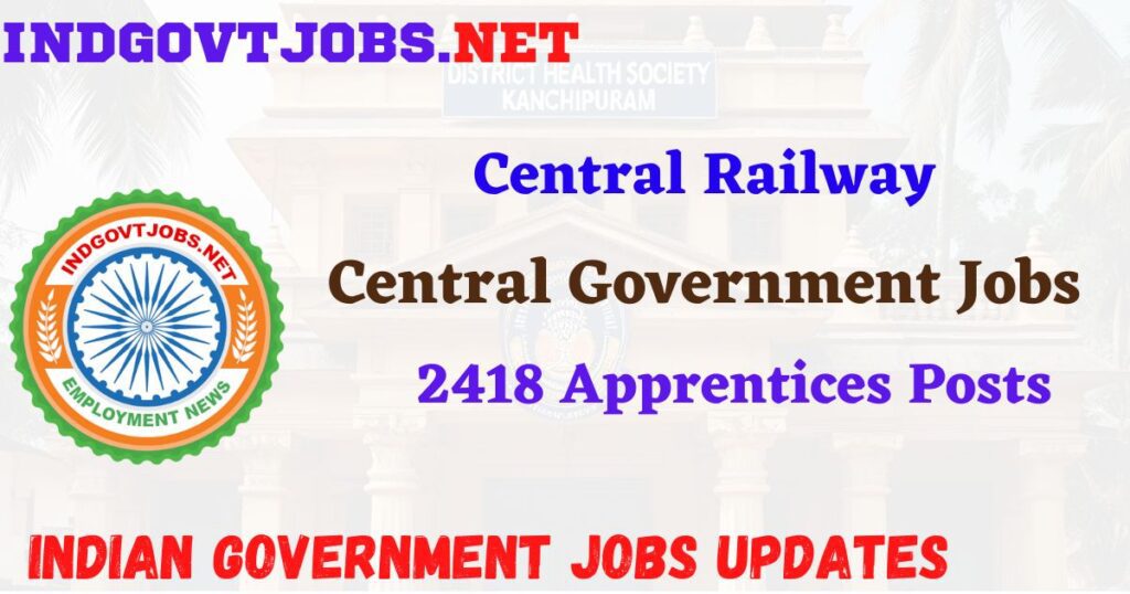 Central Railway Recruitment 2025 - 2418 Apprentices Posts IndGovtjobs
