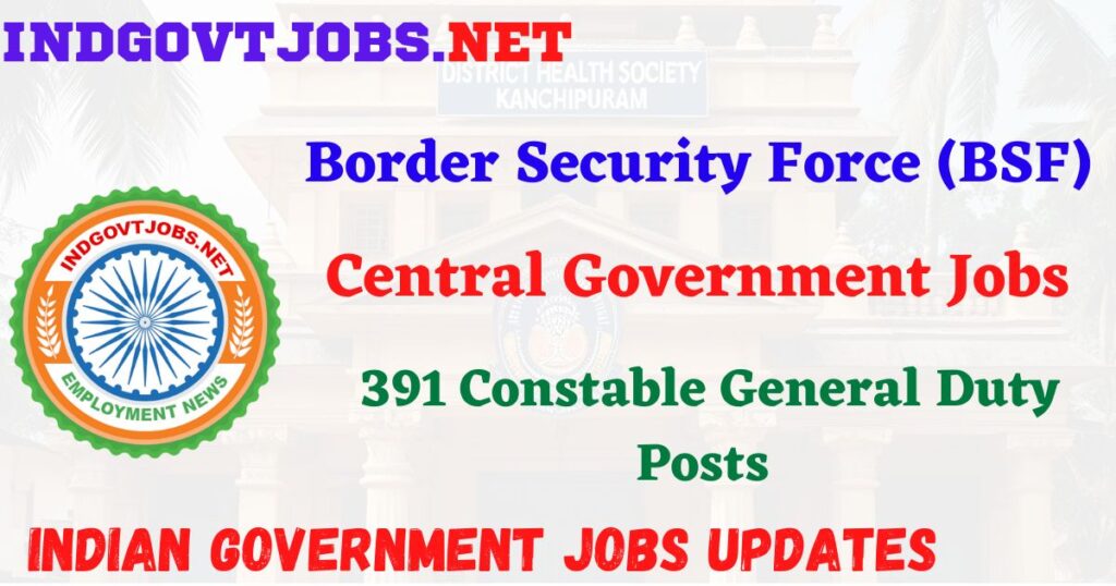 BSF Recruitment 2025 - 391 Constable General Duty Posts IndGovtjobs
