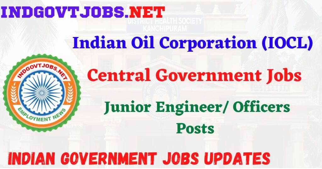 IOCL Recruitment 2025 – Junior Engineer/ Officers Posts IndGovtjobs