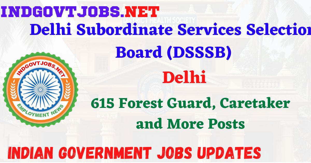 DSSSB Recruitment 2025 – 615 Forest Guard, Caretaker and More Posts IndGovtjobs