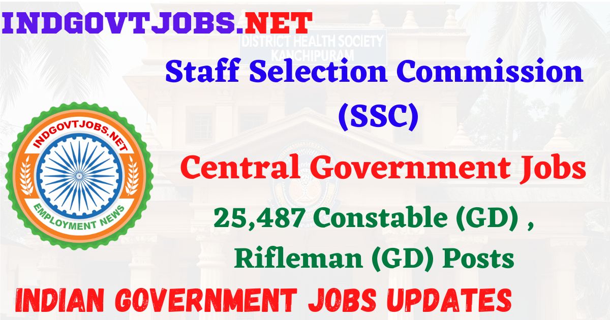 SSC Recruitment 2025 – 25,487 Constable (GD) , Rifleman (GD) Posts IndGovtjobs