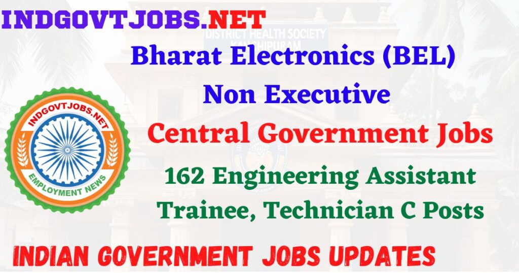 BEL Non Executive Recruitment 2025 – 162 Engineering Assistant Trainee, Technician C Posts IndGovtjobs
