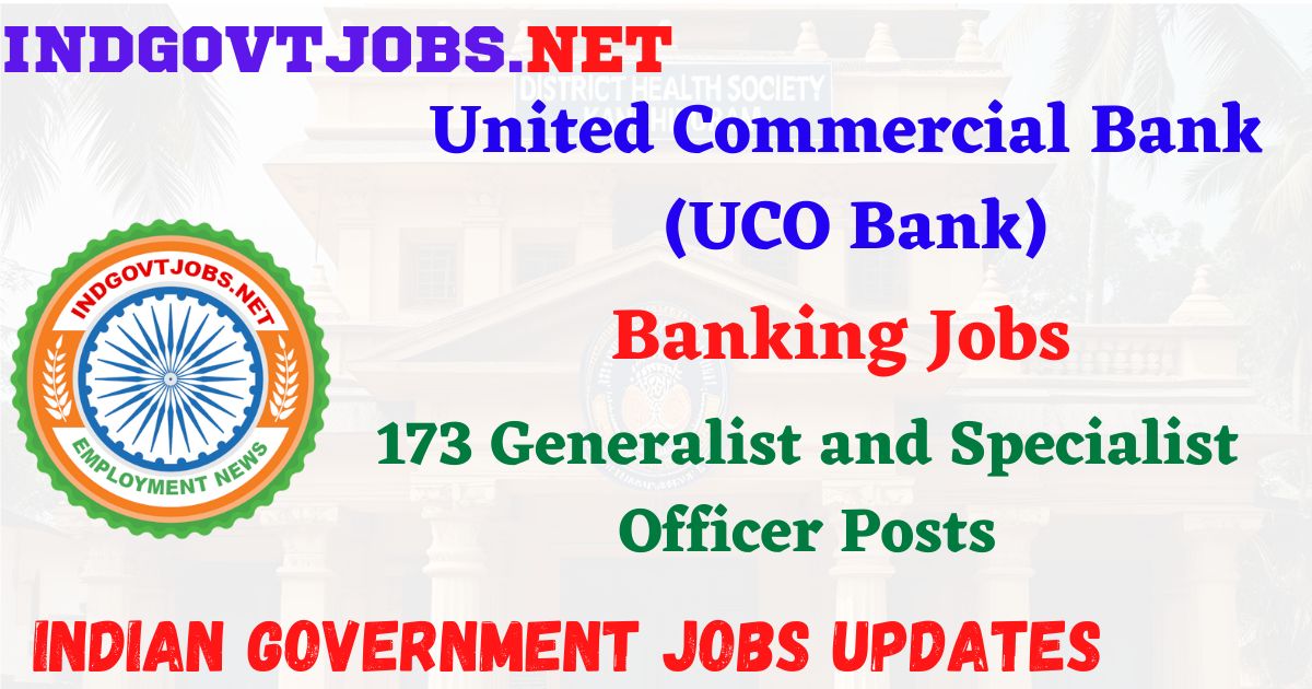 UCO Bank Recruitment 2026 – 173 Generalist and Specialist Officer Posts IndGovtjobs