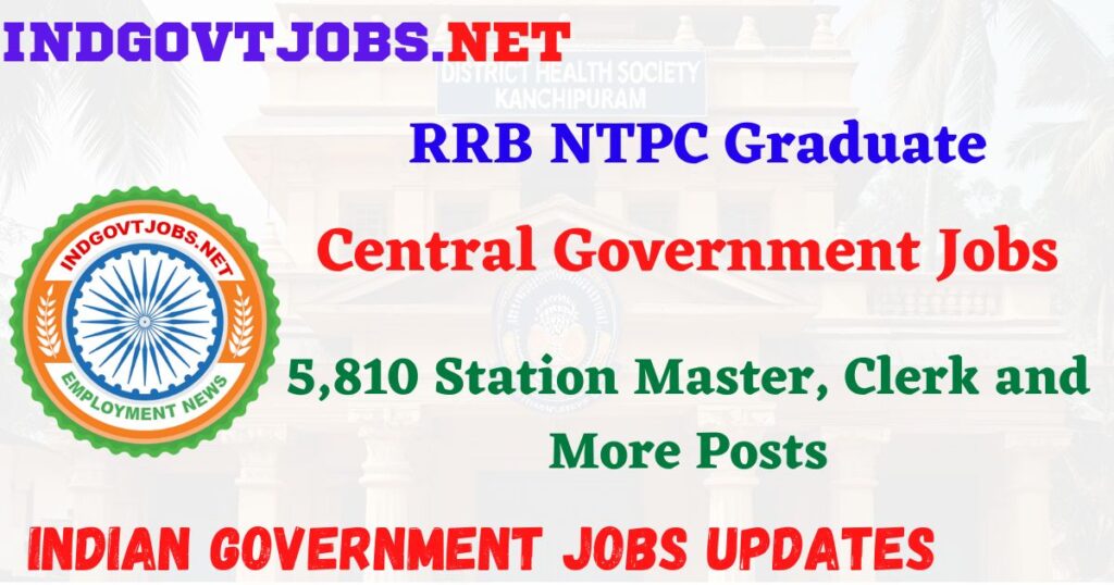 RRB NTPC Graduate Recruitment 2025 – 5,810 Station Master, Clerk and More Posts IndGovtjobs

