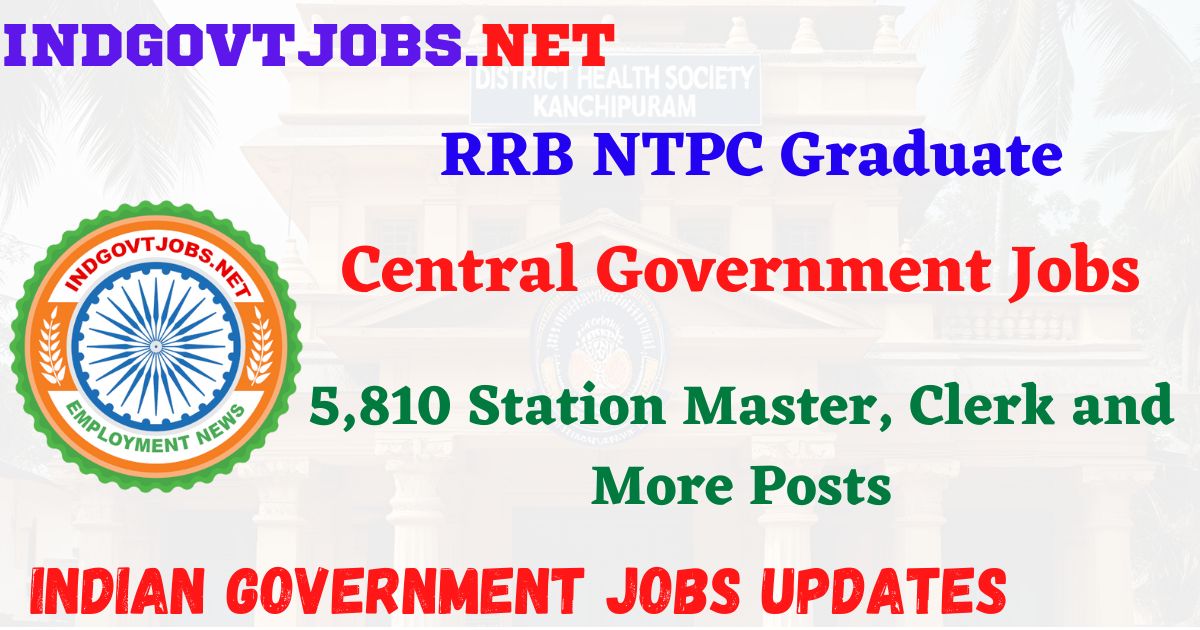 RRB NTPC Graduate Recruitment 2025 – 5,810 Station Master, Clerk and More Posts IndGovtjobs