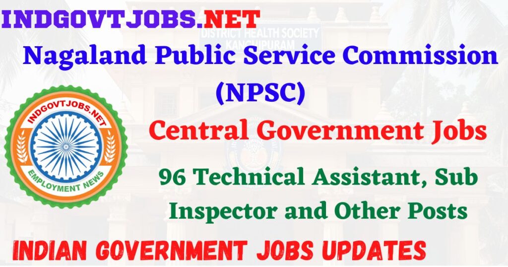 NPSC Recruitment 2025 – 96 Technical Assistant, Sub Inspector and Other Posts IndGovtjobs

