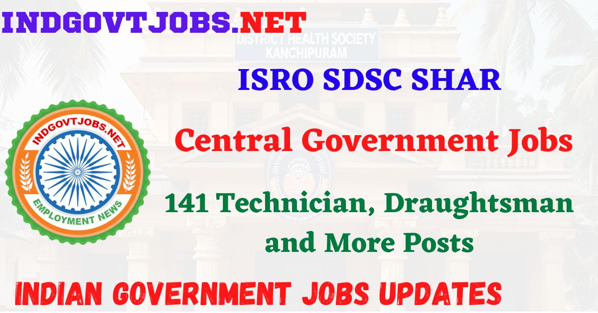 ISRO SDSC SHAR Recruitment 2025 - 141 Technician, Draughtsman and More Posts Indgovtjob