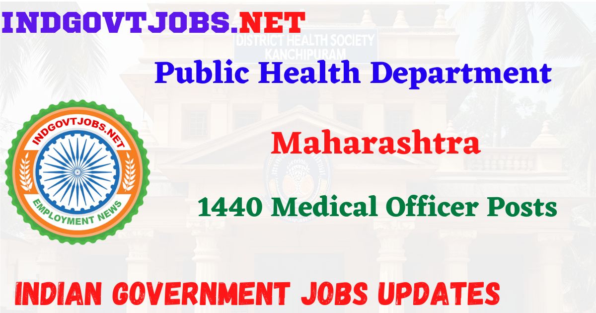 Public Health Department Maharashtra Recruitment 2025 – 1440 Medical Officer Posts IndGovtjobs