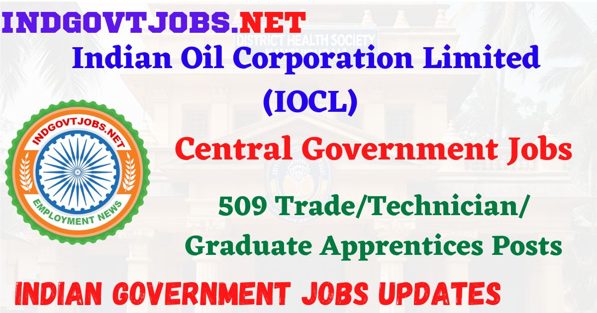 IOCL Recruitment 2025 - 509 Trade/Technician/Graduate Apprentices Posts IndGovtjobs
