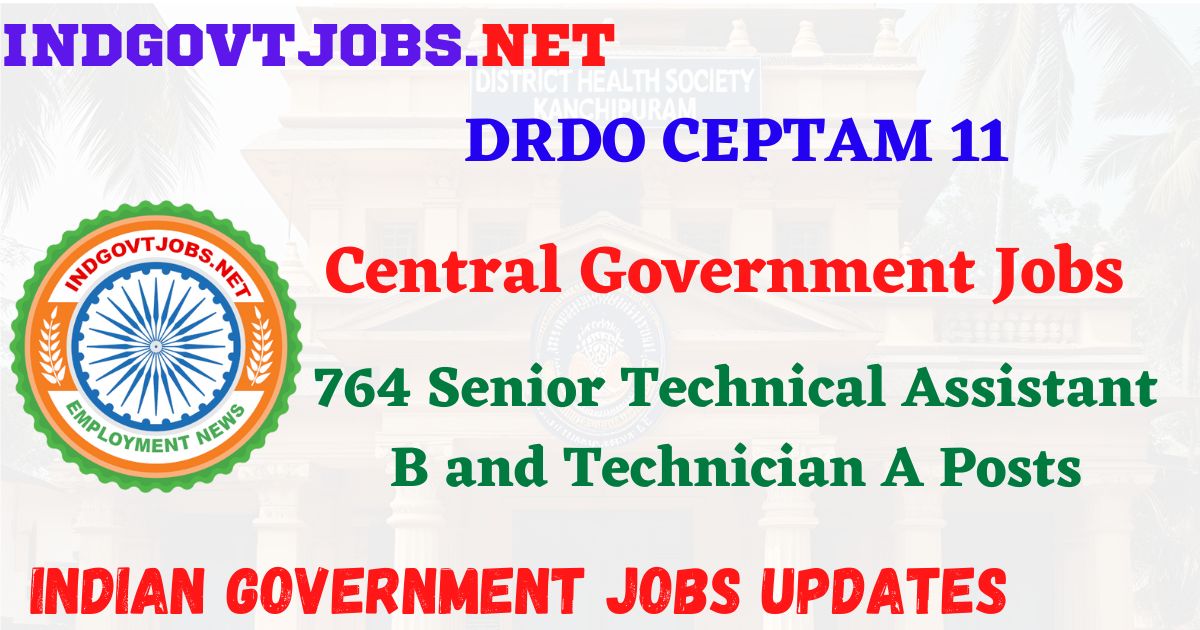 DRDO CEPTAM 11 Recruitment 2025 – 764 Senior Technical Assistant B and Technician A Posts IndGovtjobs