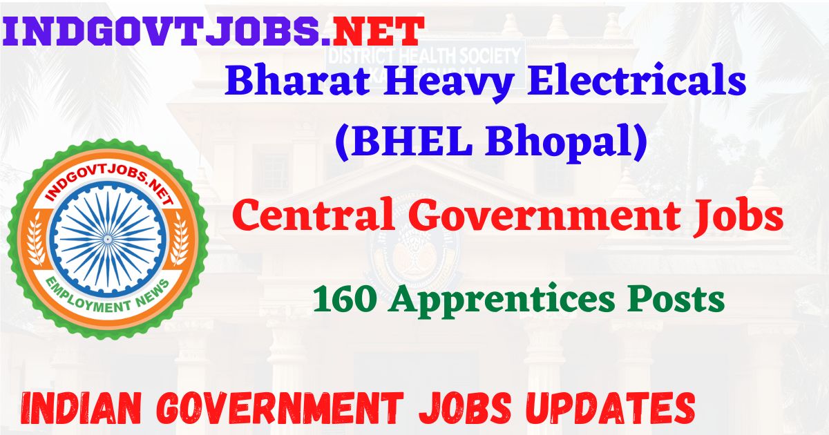 BHEL Bhopal Recruitment 2026 – 160 Apprentices Posts IndGovtjobs