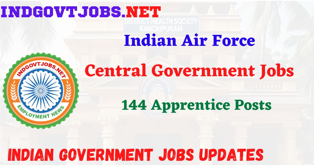 Indian Air Force Recruitment 2025 - 144 Apprentice Posts IndGovtjobs