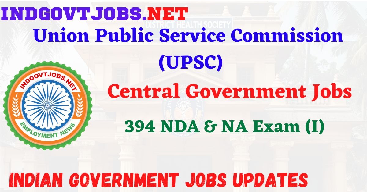 UPSC NDA NA I Exam Notification 2026 - 394 Posts IndGovtjobs