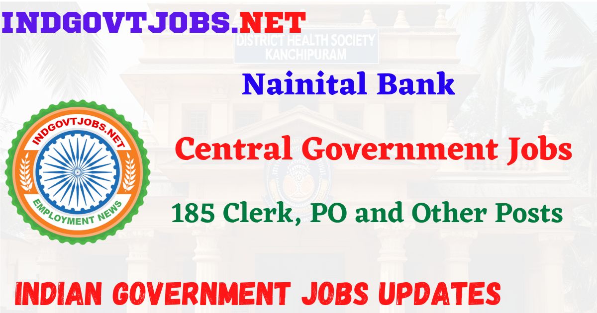 Nainital Bank Recruitment 2025 - 185 Clerk, PO and Other Posts IndGovtjobs