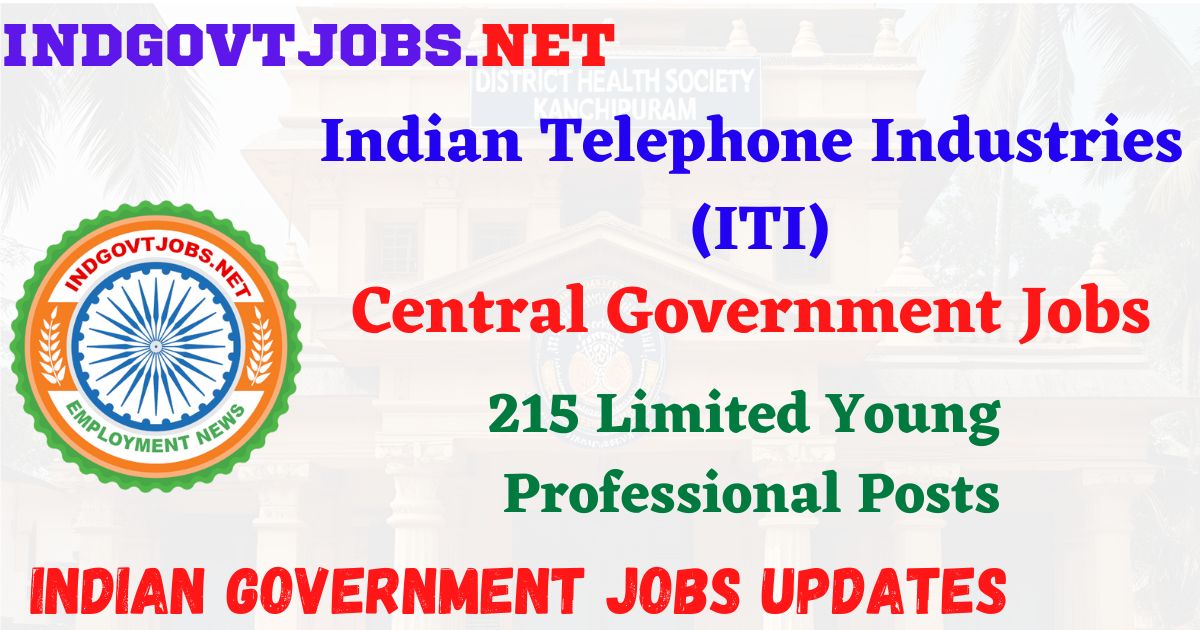 ITI Recruitment 2026 – 215 Limited Young Professional Posts IndGovtjobs