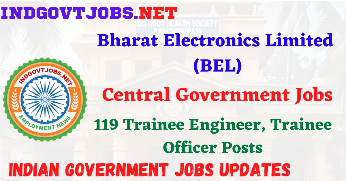 BEL Recruitment 2026 – 119 Trainee Engineer, Trainee Officer Posts IndGovtjobs