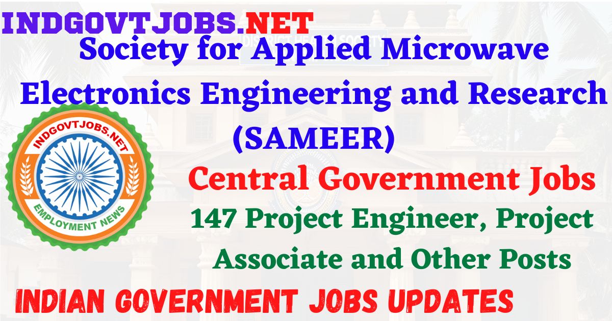 SAMEER Recruitment 2026 - 147 Project Engineer, Project Associate and Other Posts IndGovtjobs