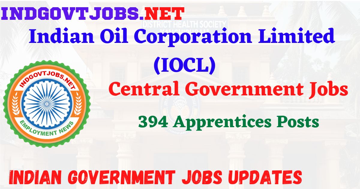 IOCL Recruitment 2026 – 394 Apprentices Posts IndGovtjobs