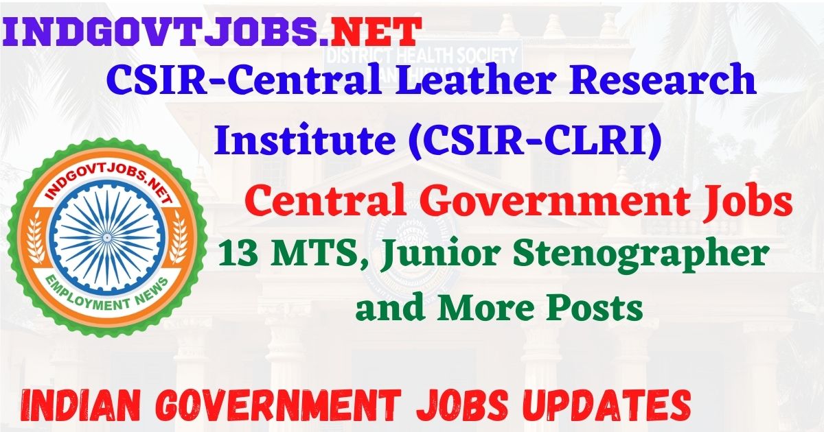 CSIR CLRI Recruitment 2026 – 13 MTS, Junior Stenographer and More Posts IndGovtjobs