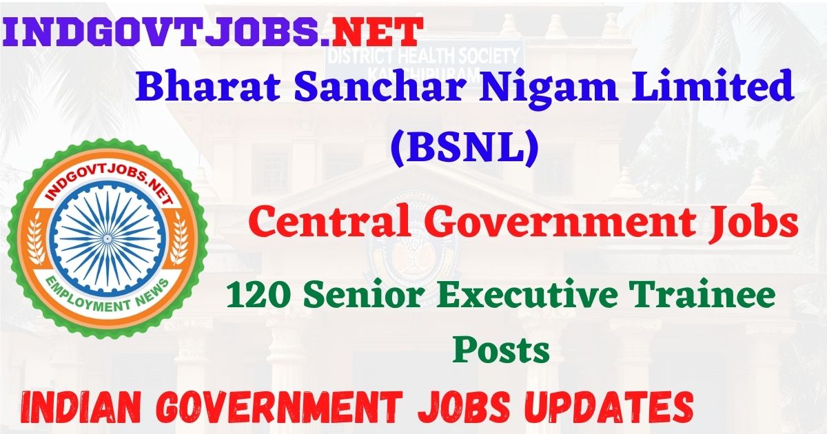 BSNL Recruitment 2026 – 120 Senior Executive Trainee Posts IndGovtjobs