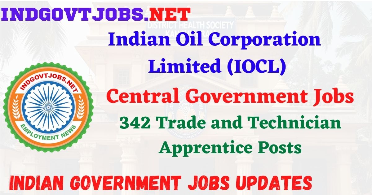 IOCL Recruitment 2026 – 342 Trade and Technician Apprentice Posts IndGovtjobs