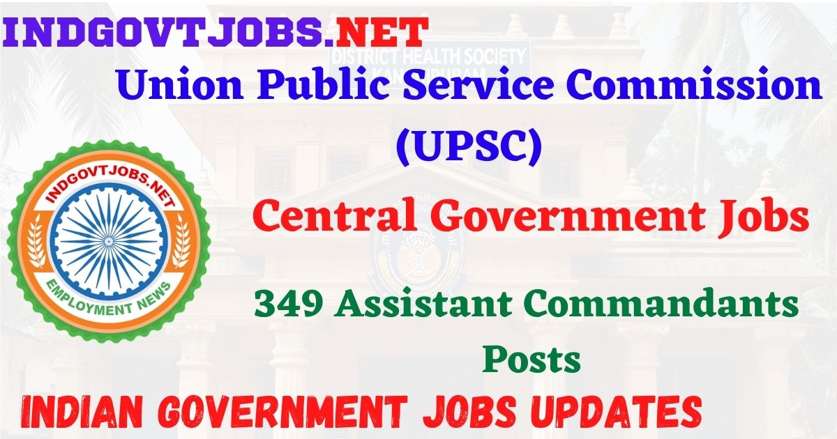 UPSC CAPF Recruitment 2026 – 349 Posts IndGovtjobs