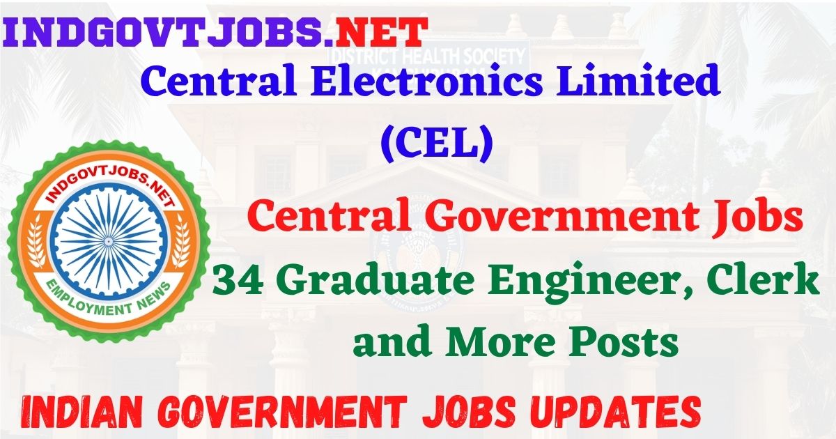 CEL Recruitment 2026 – 34 Graduate Engineer, Clerk and More Posts IndGovtjobs