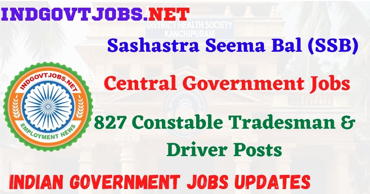 SSB Recruitment 2026 – 827 Constable Tradesman & Driver Posts IndGovtjobs