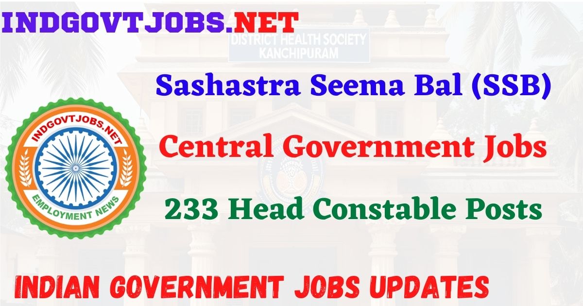 SSB Recruitment 2026 – 233 Head Constable Posts IndGovtjobs