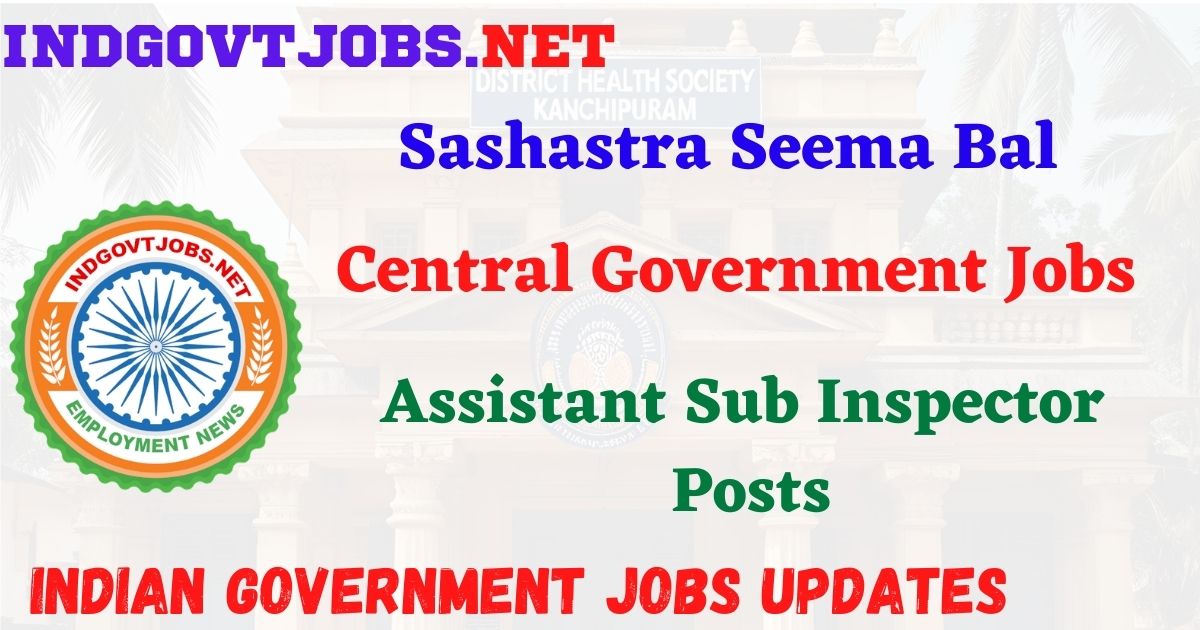 SSB Recruitment 2026 – Assistant Sub Inspector Posts IndGovtjobs