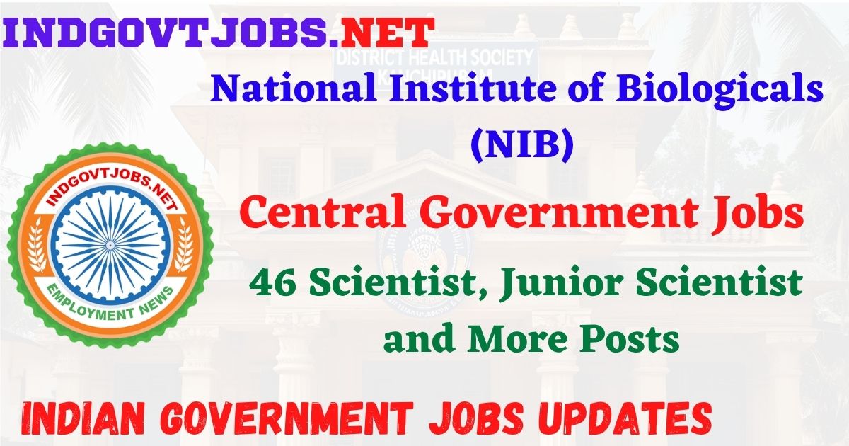 NIB Recruitment 2026 – 46 Scientist, Junior Scientist and More Posts IndGovtjobs