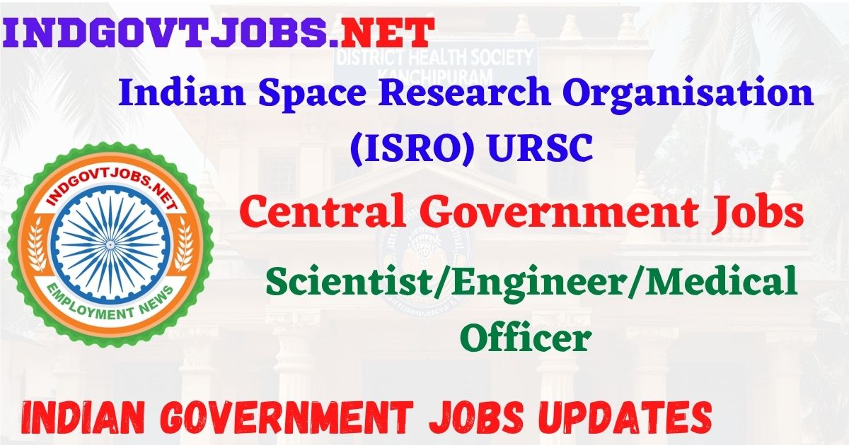 ISRO URSC Recruitment 2026 – Scientist/Engineer/Medical Officer Posts IndGovtjobs