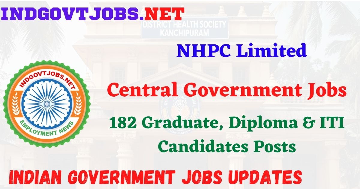 NHPC Recruitment 2026 – 182 Graduate, Diploma & ITI Candidates Posts IndGovtjobs