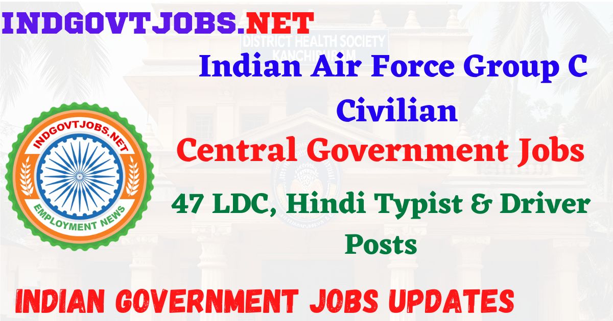 IAF Group C Civilian Recruitment 2026 - 47 LDC, Hindi Typist & Driver Posts IndGovtjobs